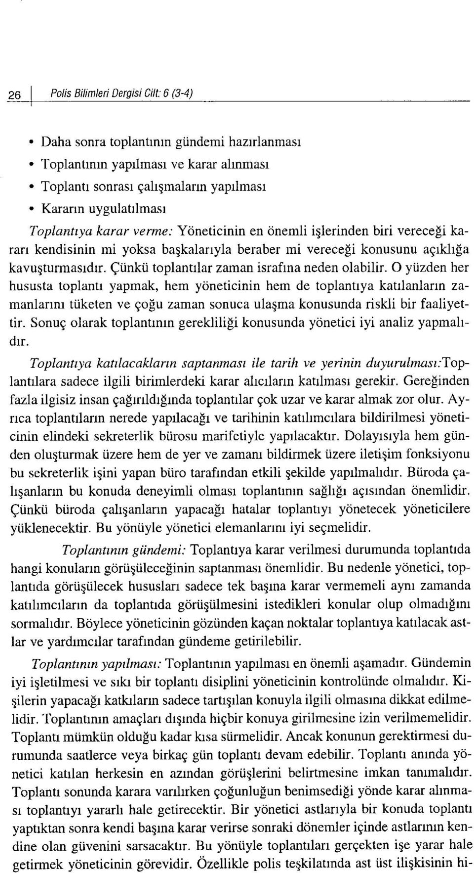 Qiinkii toplantrlar zaman israfina neden olabilir. O yiizden her hususta toplantr yapmak, hem yoneticinin hem de toplantrya katrlanlarun zamanlannr ti.