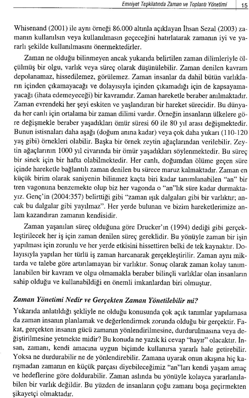 Zaman ne oldulu bilinmeyen ancak yukanda belirtilen zaman dilimleriyle olgiilmi.iq bir olgu, varhk veya si.ireg olarak diigtintilebthr. Zaman denilen kavram depolanamaz, hissedilemez, gortilemez.