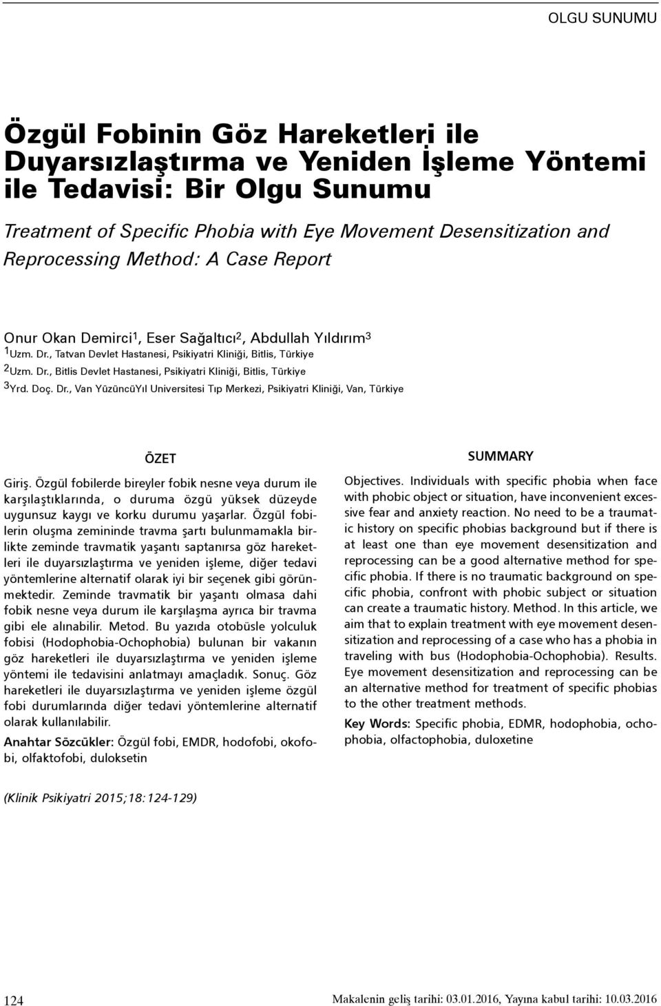 Doç. Dr., Van YüzüncüYýl Universitesi Týp Merkezi, Psikiyatri Kliniði, Van, Türkiye ÖZET Giriþ.