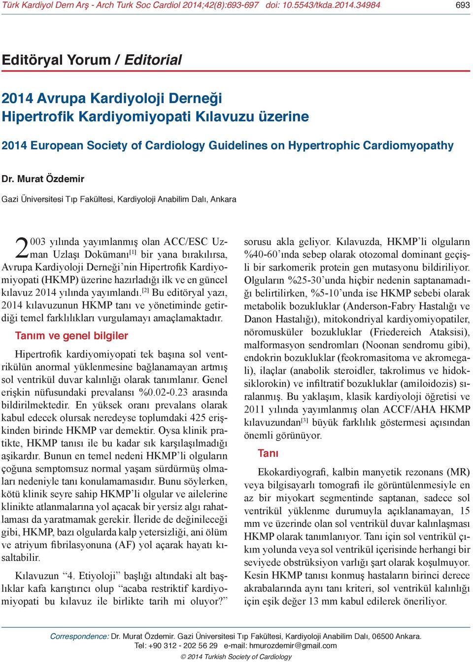 34984 693 Editöryal Yorum / Editorial 2014 Avrupa Kardiyoloji Derneği Hipertrofik Kardiyomiyopati Kılavuzu üzerine 2014 European Society of Cardiology Guidelines on Hypertrophic Cardiomyopathy Dr.