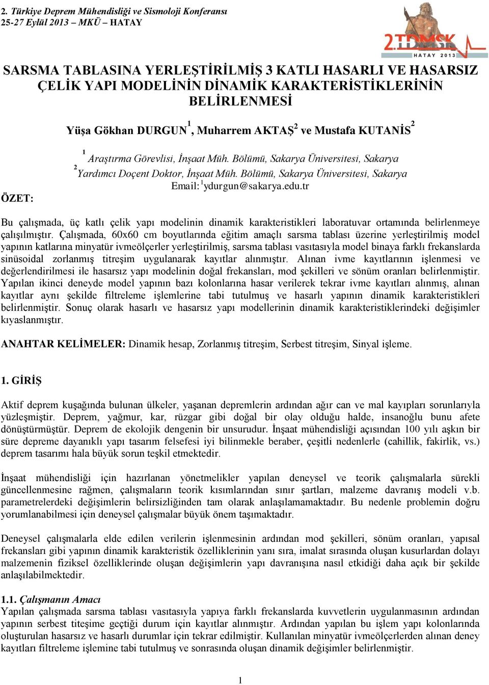 tr Bu çalışmada, üç katlı çelik yapı modelinin dinamik karakteristikleri laboratuvar ortamında belirlenmeye çalışılmıştır.