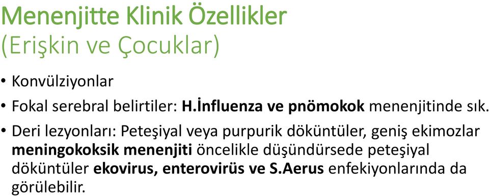 Deri lezyonları: Peteşiyal veya purpurik döküntüler, geniş ekimozlar meningokoksik