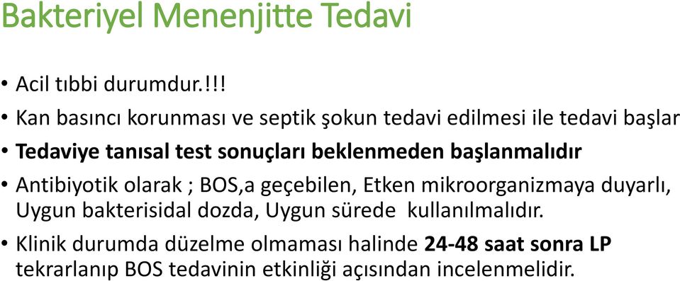 beklenmeden başlanmalıdır Antibiyotik olarak ; BOS,a geçebilen, Etken mikroorganizmaya duyarlı, Uygun