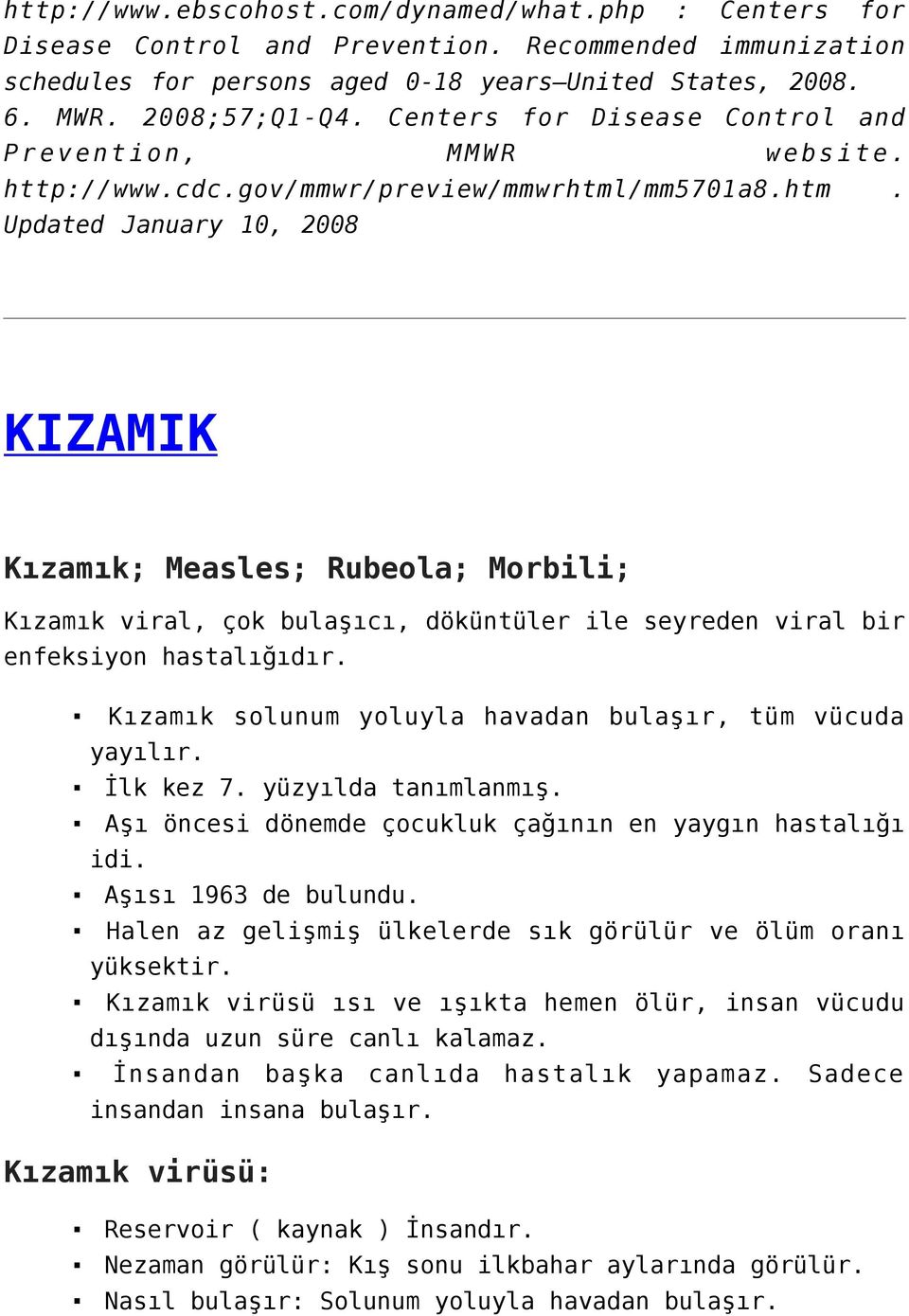 /mm5701a8.htm. Updated January 10, 2008 KIZAMIK Kızamık; Measles; Rubeola; Morbili; Kızamık viral, çok bulaşıcı, döküntüler ile seyreden viral bir enfeksiyon hastalığıdır.