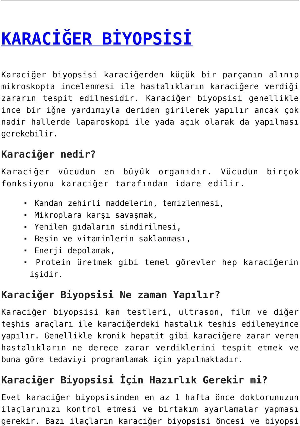 Karaciğer vücudun en büyük organıdır. Vücudun birçok fonksiyonu karaciğer tarafından idare edilir.