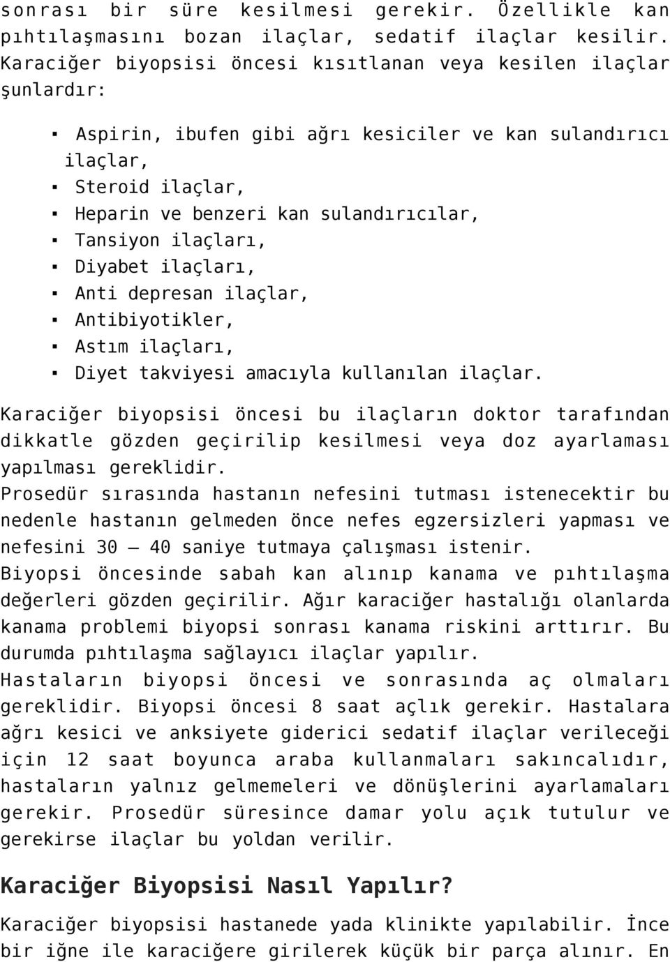 ilaçları, Diyabet ilaçları, Anti depresan ilaçlar, Antibiyotikler, Astım ilaçları, Diyet takviyesi amacıyla kullanılan ilaçlar.