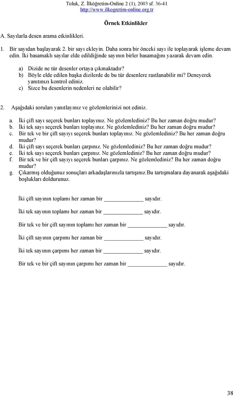 b) Böyle elde edilen başka dizilerde de bu tür desenlere rastlanabilir mi? Deneyerek yanıtınızı kontrol ediniz. c) Sizce bu desenlerin nedenleri ne olabilir?