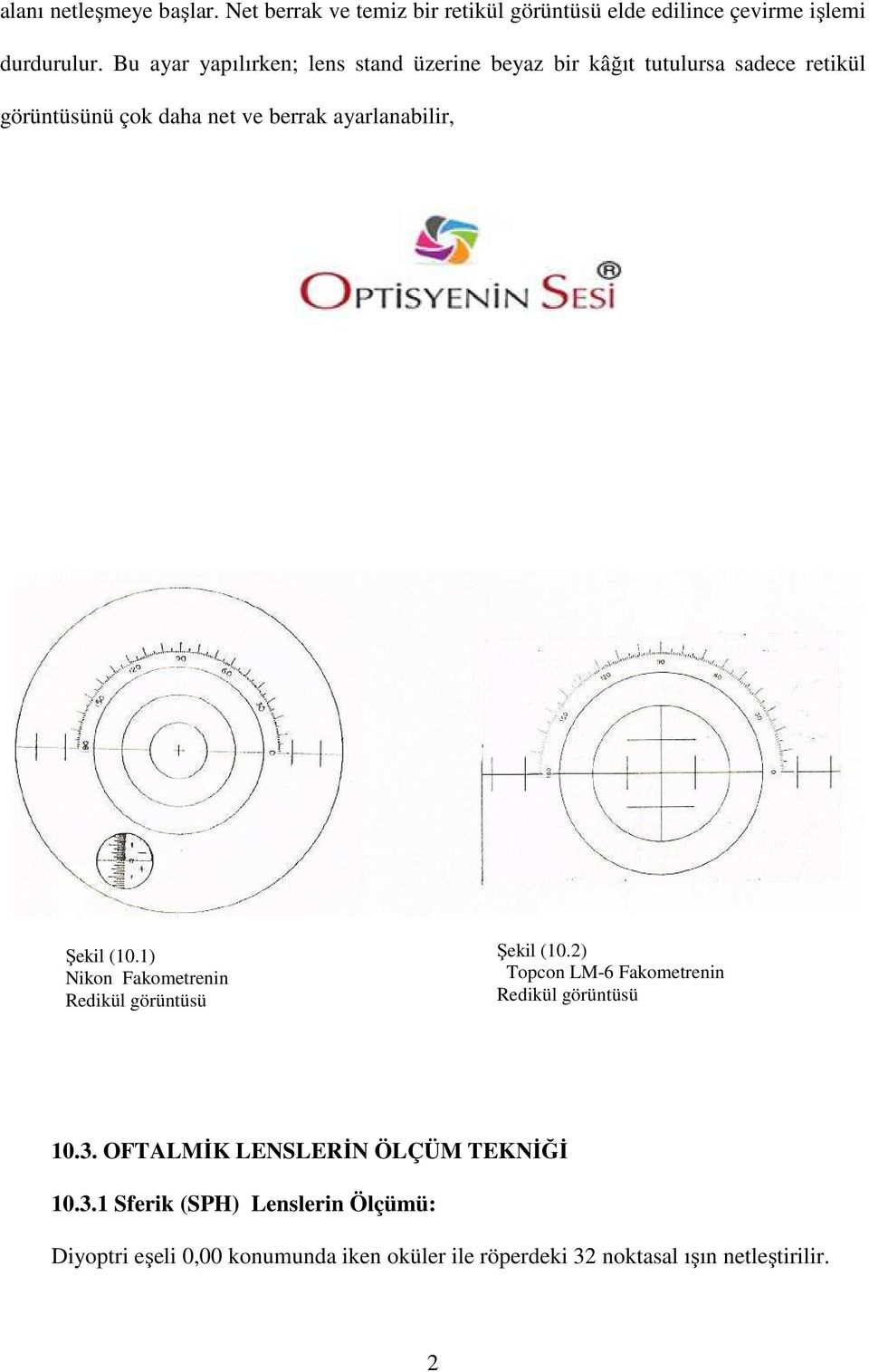 ayarlanabilir, Şekil (10.1) Nikon Fakometrenin Redikül görüntüsü Şekil (10.2) Topcon LM-6 Fakometrenin Redikül görüntüsü 10.3.