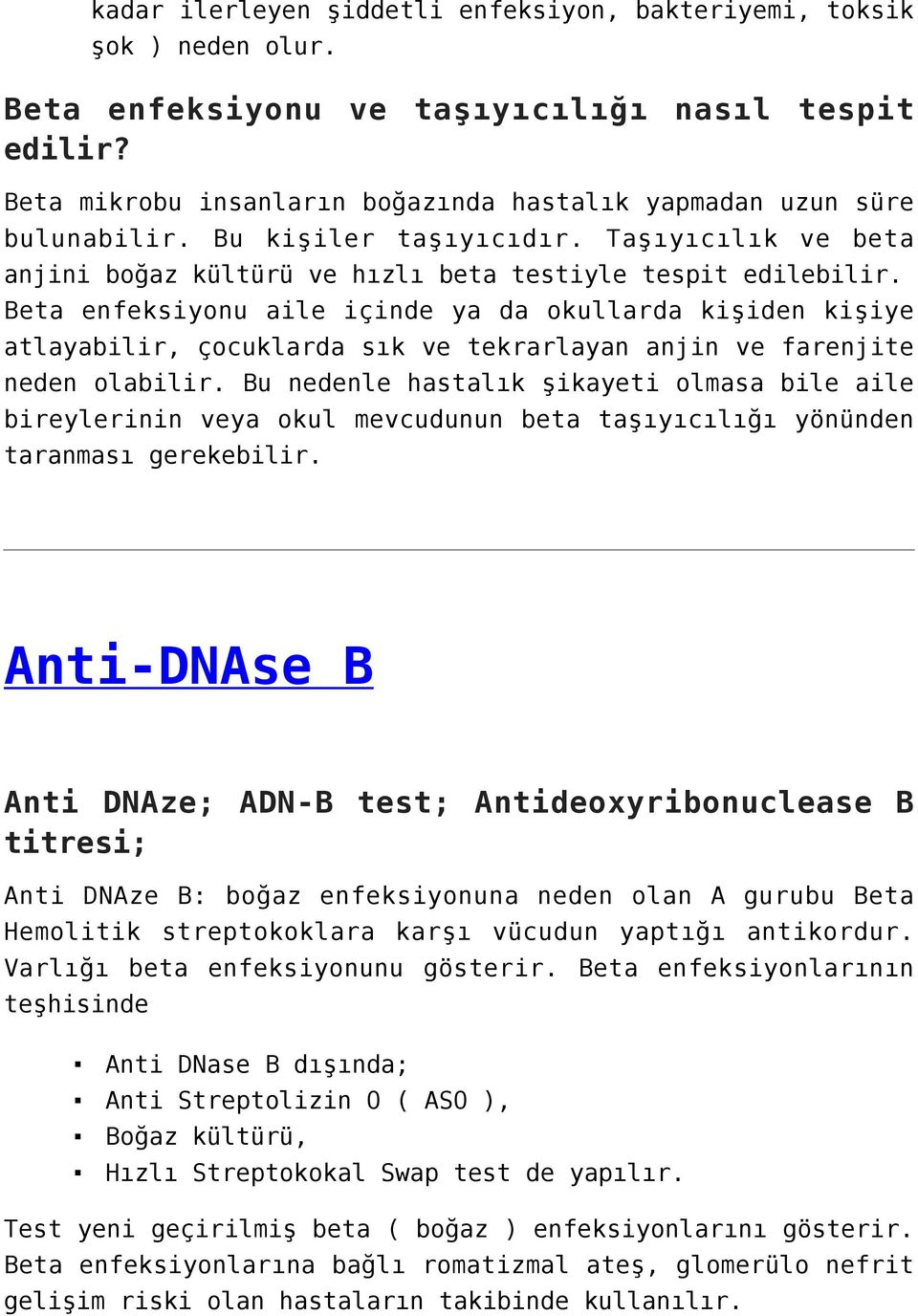 Beta enfeksiyonu aile içinde ya da okullarda kişiden kişiye atlayabilir, çocuklarda sık ve tekrarlayan anjin ve farenjite neden olabilir.