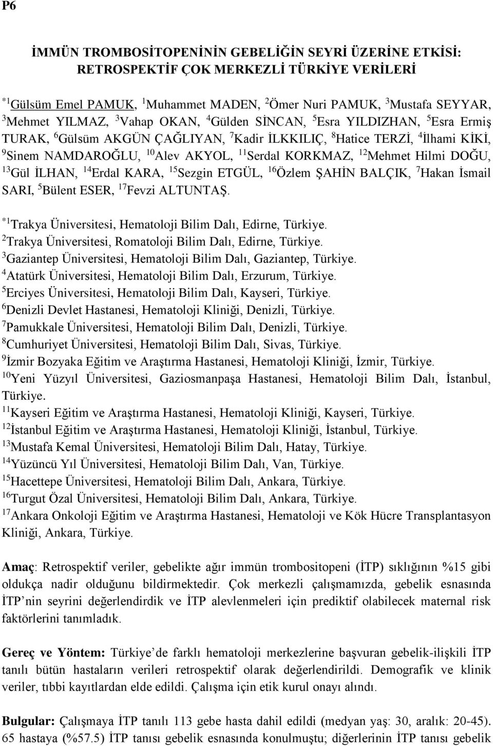 Mehmet Hilmi DOĞU, 13 Gül İLHAN, 14 Erdal KARA, 15 Sezgin ETGÜL, 16 Özlem ŞAHİN BALÇIK, 7 Hakan İsmail SARI, 5 Bülent ESER, 17 Fevzi ALTUNTAŞ.