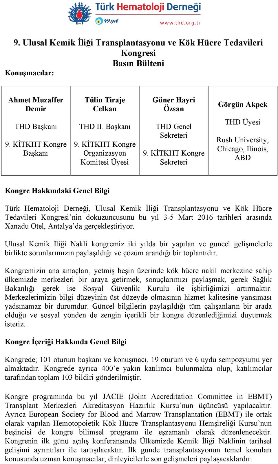 KİTKHT Kongre Sekreteri THD Üyesi Rush University, Chicago, Ilinois, ABD Kongre Hakkındaki Genel Bilgi Türk Hematoloji Derneği, Ulusal Kemik İliği Transplantasyonu ve Kök Hücre Tedavileri Kongresi