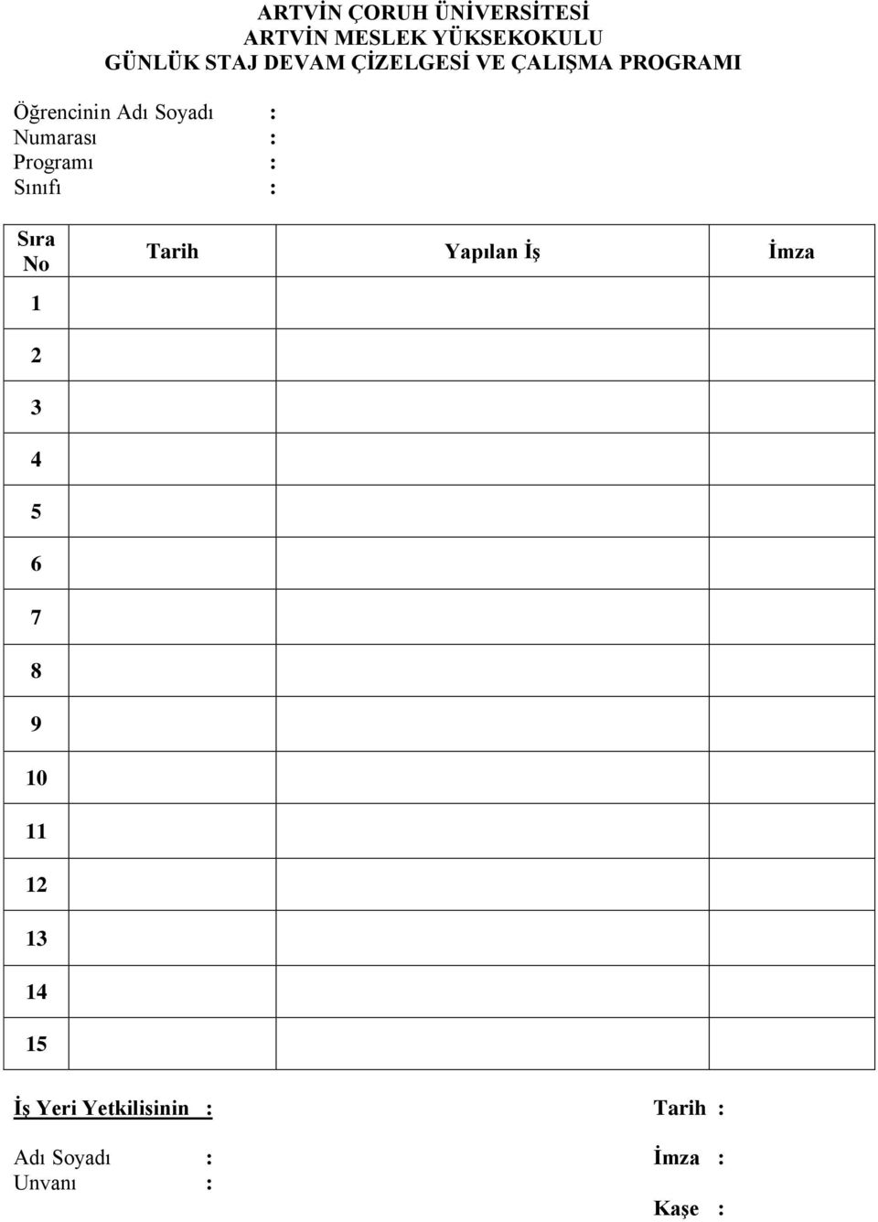 Programı : Sınıfı : Sıra No Tarih Yapılan İş İmza 1 2 3 4 5 6 7 8 9 10