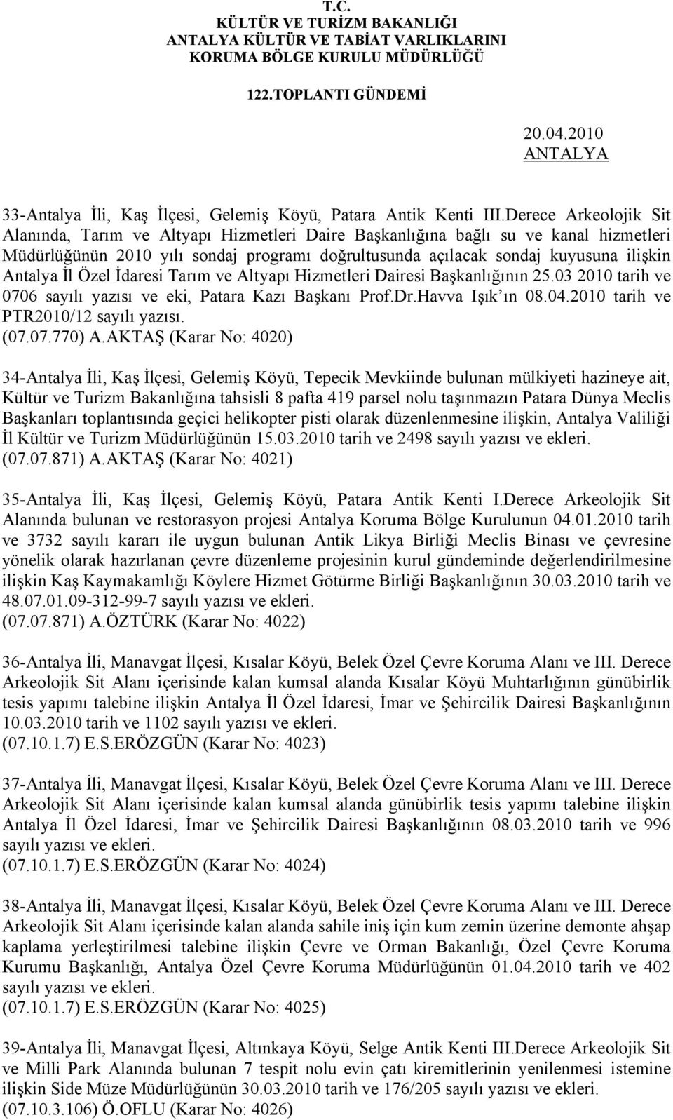 Antalya İl Özel İdaresi Tarım ve Altyapı Hizmetleri Dairesi Başkanlığının 25.03 2010 tarih ve 0706 sayılı yazısı ve eki, Patara Kazı Başkanı Prof.Dr.Havva Işık ın 08.04.