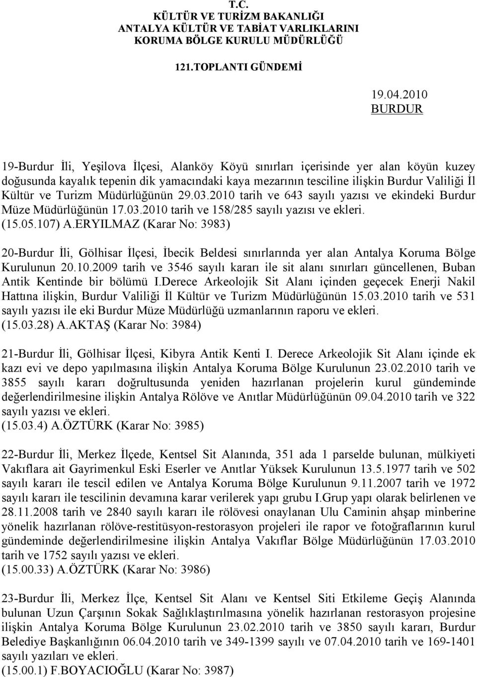 ve Turizm Müdürlüğünün 29.03.2010 tarih ve 643 sayılı yazısı ve ekindeki Burdur Müze Müdürlüğünün 17.03.2010 tarih ve 158/285 sayılı yazısı ve ekleri. (15.05.107) A.