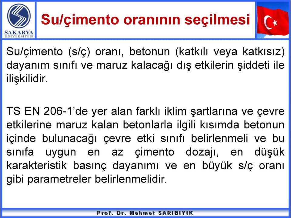 TS EN 206-1 de yer alan farklı iklim şartlarına ve çevre etkilerine maruz kalan betonlarla ilgili kısımda betonun