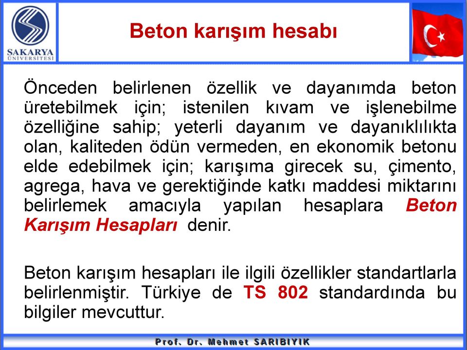 su, çimento, agrega, hava ve gerektiğinde katkı maddesi miktarını belirlemek amacıyla yapılan hesaplara Beton Karışım Hesapları