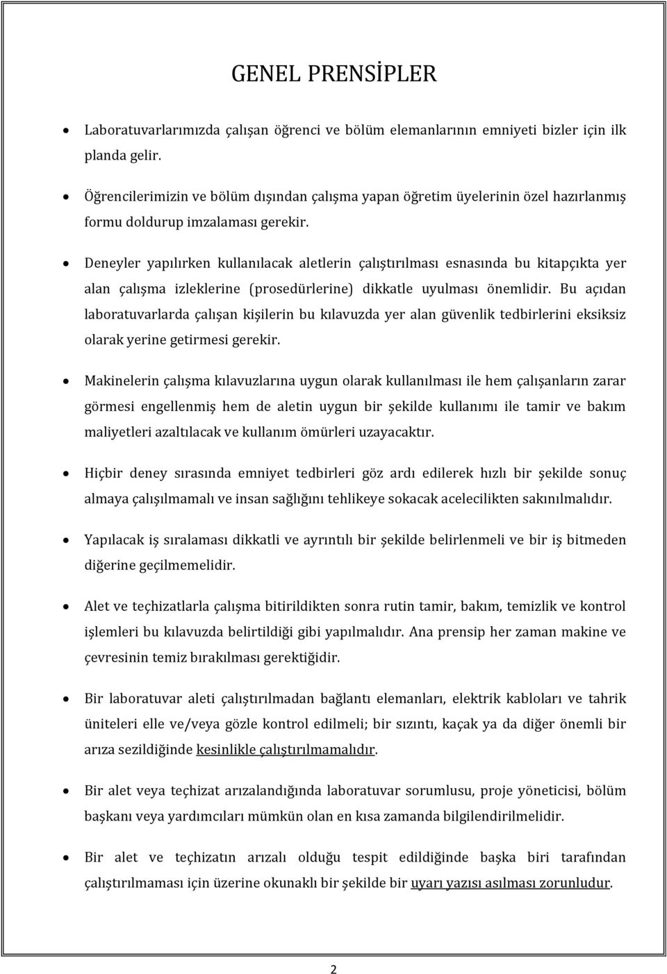 Deneyler yapılırken kullanılacak aletlerin çalıştırılması esnasında bu kitapçıkta yer alan çalışma izleklerine (prosedürlerine) dikkatle uyulması önemlidir.