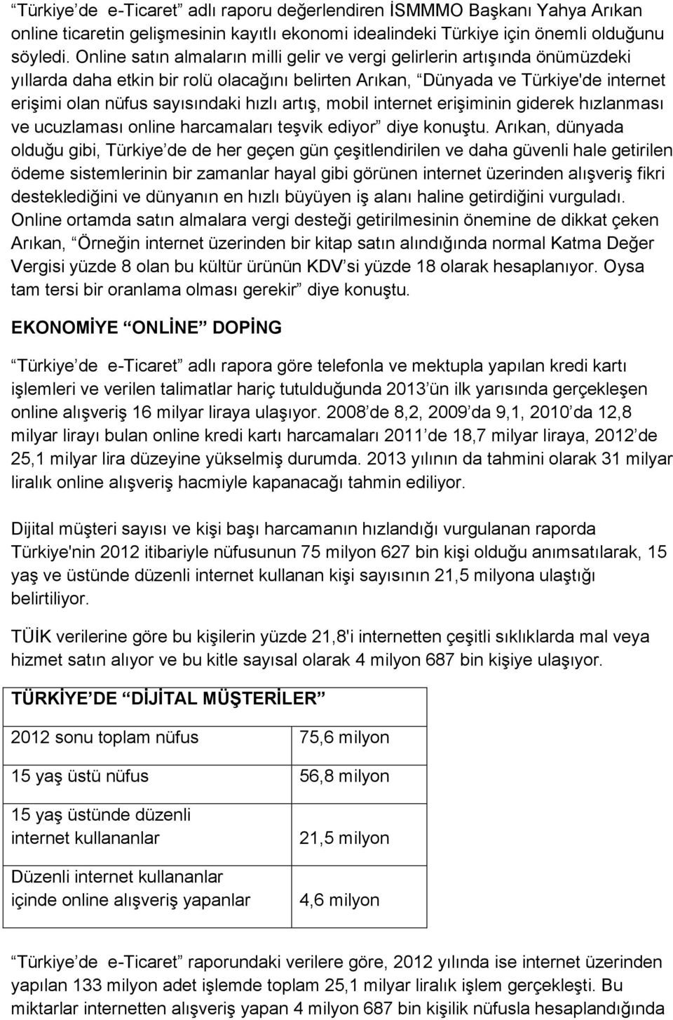 artış, mobil internet erişiminin giderek hızlanması ve ucuzlaması online harcamaları teşvik ediyor diye konuştu.