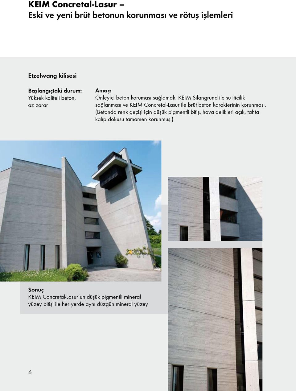 KEIM Silangrund ile su iticilik sağlanması ve KEIM Concretal-Lasur ile brüt beton karakterinin korunması.