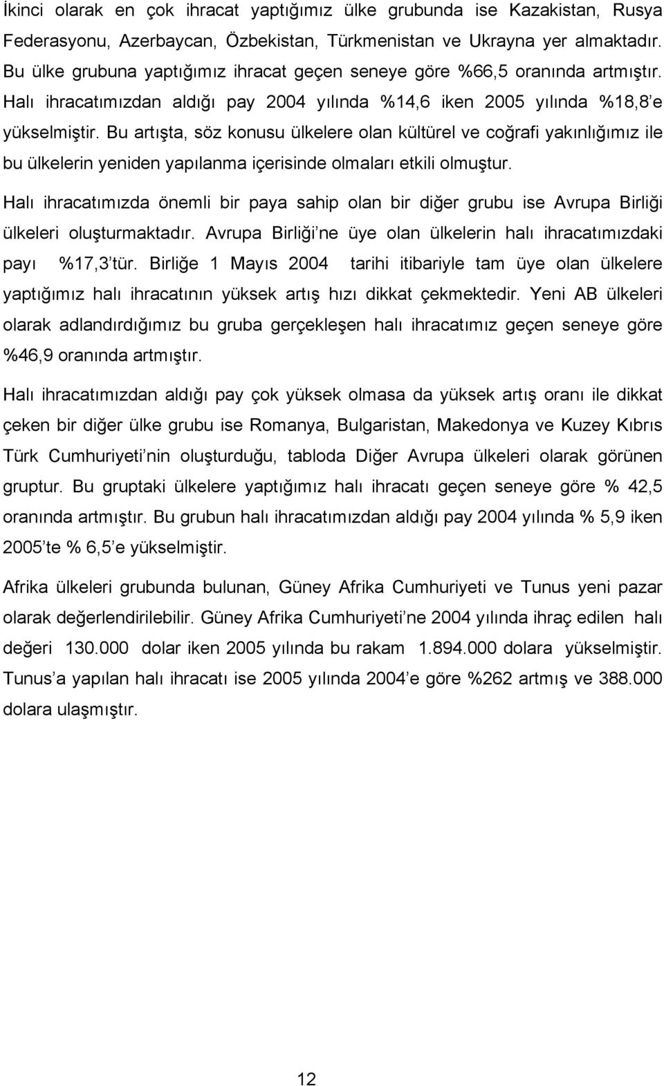 Bu artışta, söz konusu ülkelere olan kültürel ve coğrafi yakınlığımız ile bu ülkelerin yeniden yapılanma içerisinde olmaları etkili olmuştur.