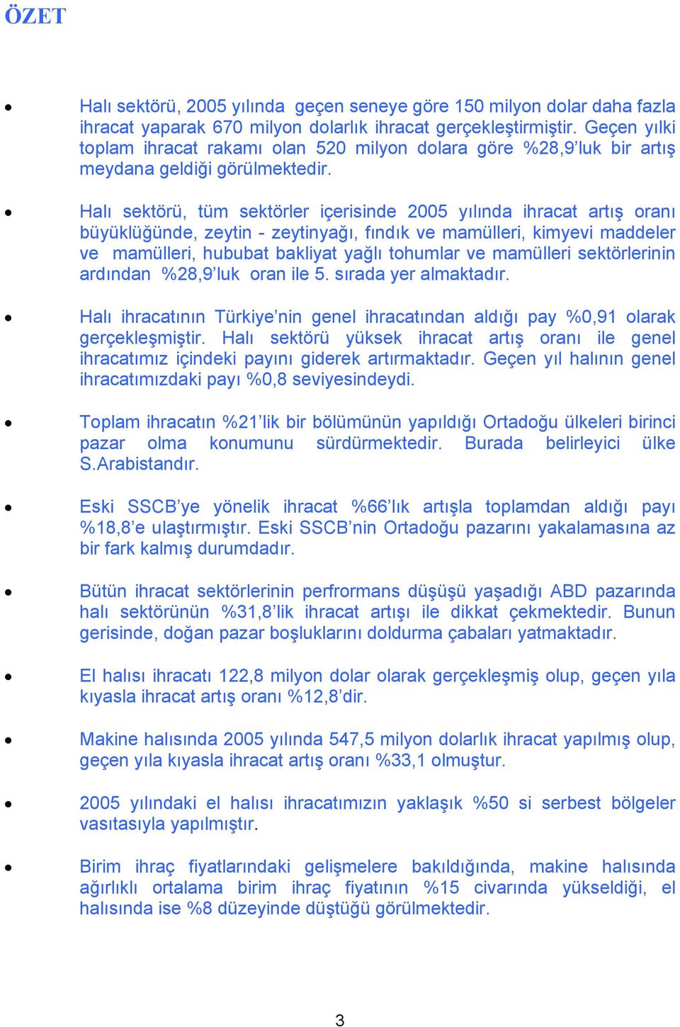 Halı sektörü, tüm sektörler içerisinde 2005 yılında ihracat artış oranı büyüklüğünde, zeytin - zeytinyağı, fındık ve mamülleri, kimyevi maddeler ve mamülleri, hububat bakliyat yağlı tohumlar ve