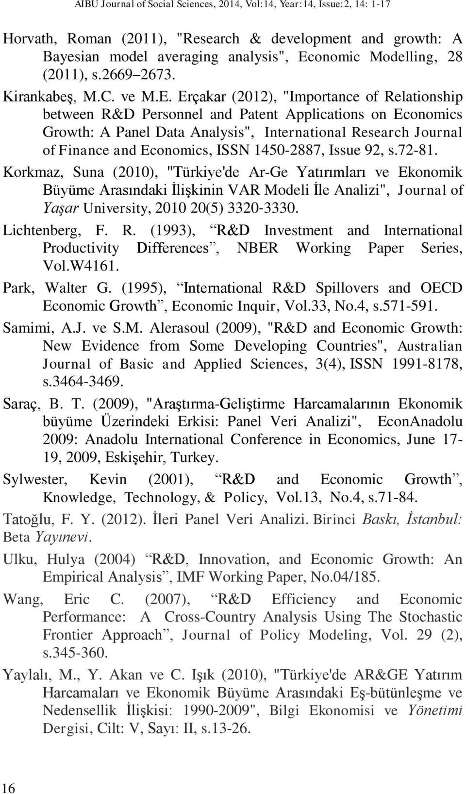 Erçakar (2012), "Importance of Relationship between R&D Personnel and Patent Applications on Economics Growth: A Panel Data Analysis", International Research Journal of Finance and Economics, ISSN