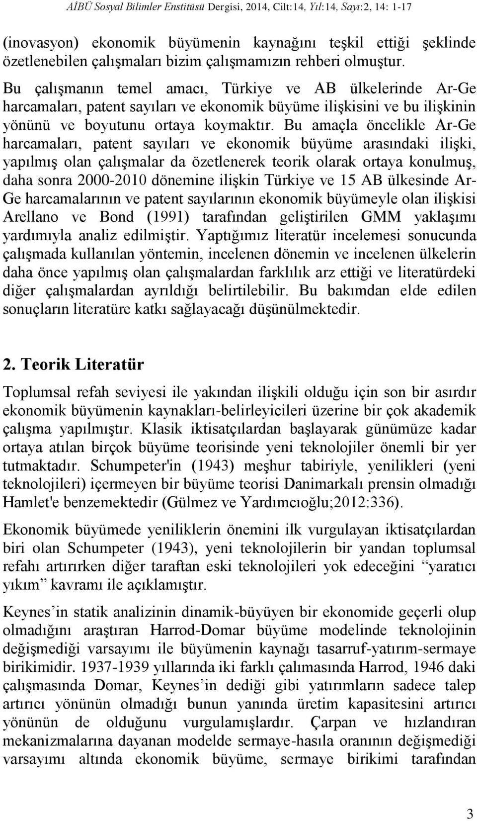 Bu amaçla öncelikle Ar-Ge harcamaları, patent sayıları ve ekonomik büyüme arasındaki ilişki, yapılmış olan çalışmalar da özetlenerek teorik olarak ortaya konulmuş, daha sonra 2000-2010 dönemine