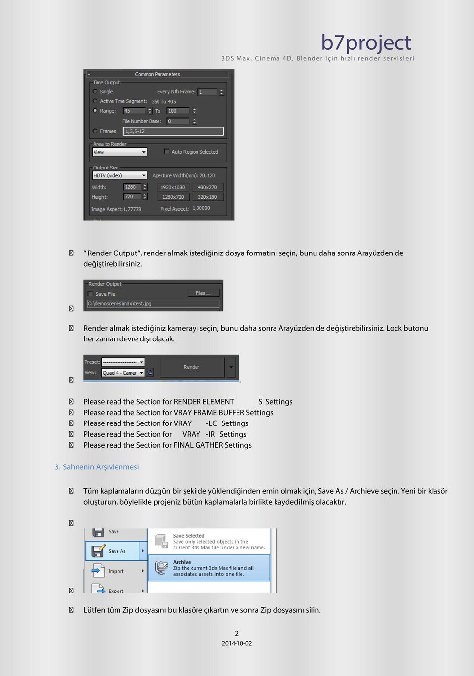 . Please read the Section for RENDER ELEMENT S Settings Please read the Section for VRAY FRAME BUFFER Settings Please read the Section for VRAY -LC Settings Please read the Section for VRAY -IR