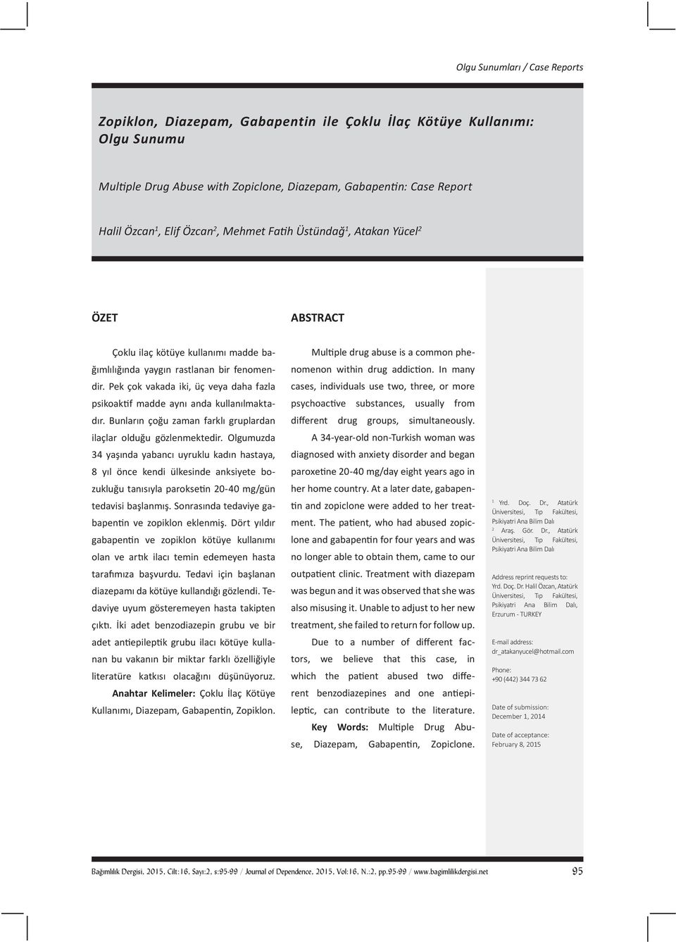 Üstündağ 1, Atakan Yücel 2 ÖZET ABSTRACT Çoklu ilaç kötüye kullanımı madde bağımlılığında yaygın rastlanan bir fenomendir.