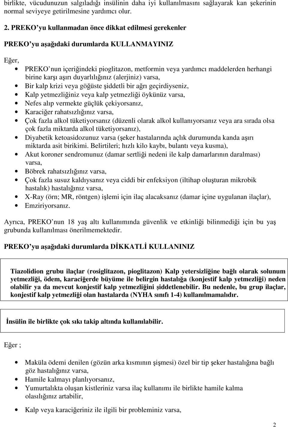 aşırı duyarlılığınız (alerjiniz) varsa, Bir kalp krizi veya göğüste şiddetli bir ağrı geçirdiyseniz, Kalp yetmezliğiniz veya kalp yetmezliği öykünüz varsa, Nefes alıp vermekte güçlük çekiyorsanız,