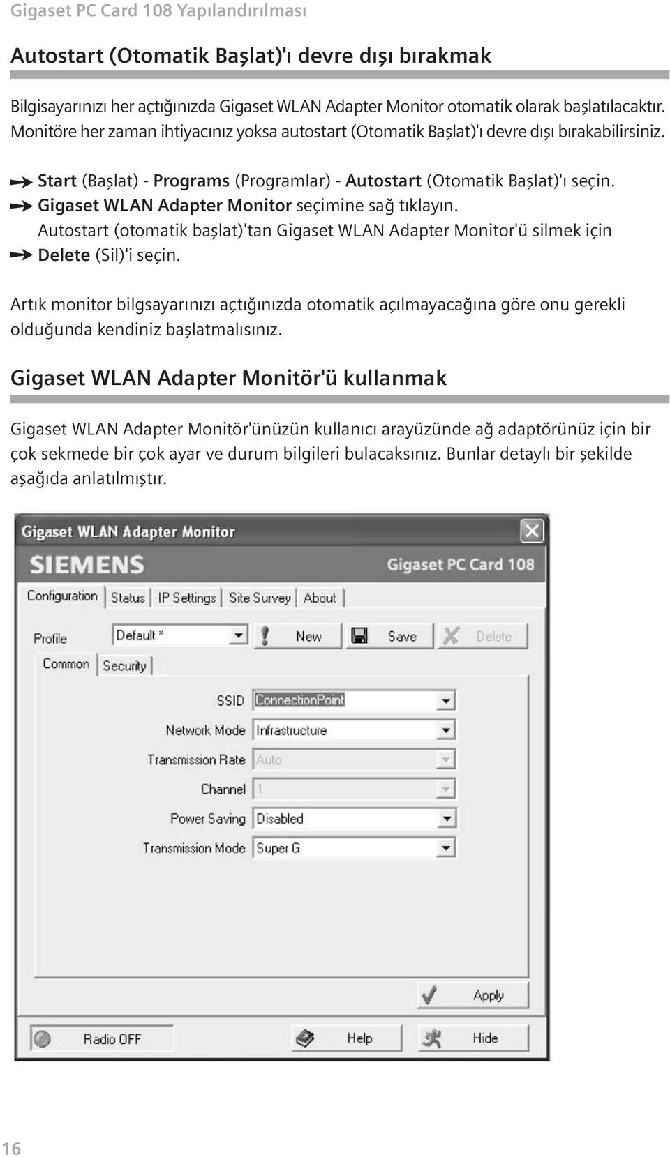 Gigaset WLAN Adapter Monitor seçimine sa t klay n. Autostart (otomatik bafllat)'tan Gigaset WLAN Adapter Monitor'ü silmek için Delete (Sil)'i seçin.