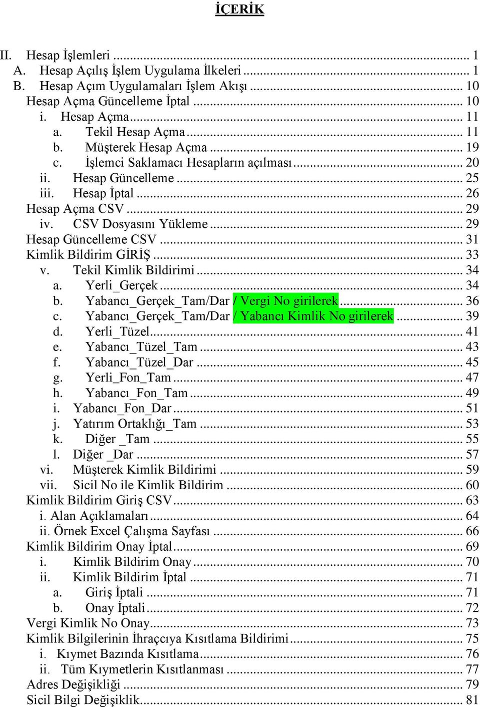 .. 31 Kimlik Bildirim GİRİŞ... 33 v. Tekil Kimlik Bildirimi... 34 a. Yerli_Gerçek... 34 b. Yabancı_Gerçek_Tam/Dar / Vergi No girilerek... 36 c. Yabancı_Gerçek_Tam/Dar / Yabancı Kimlik No girilerek.