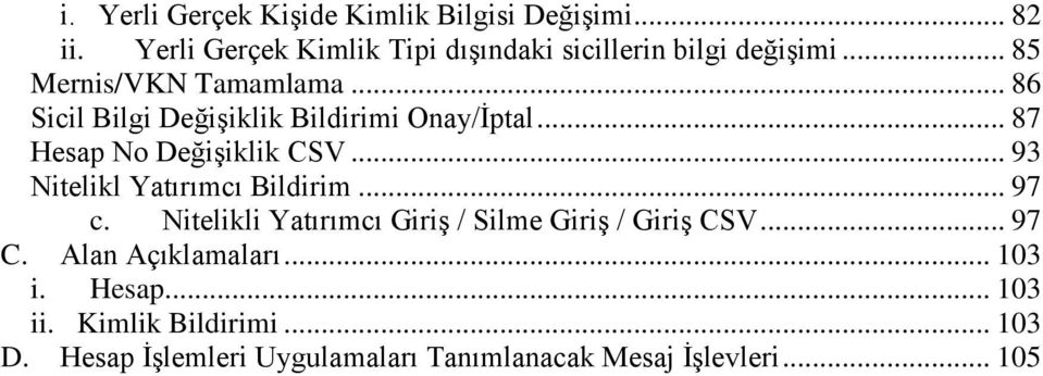 .. 86 Sicil Bilgi Değişiklik Bildirimi Onay/İptal... 87 Hesap No Değişiklik CSV... 93 Nitelikl Yatırımcı Bildirim.