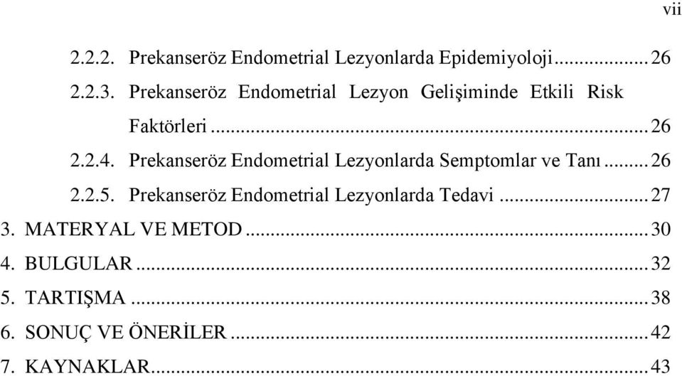 Prekanseröz Endometrial Lezyonlarda Semptomlar ve Tanı... 26 2.2.5.
