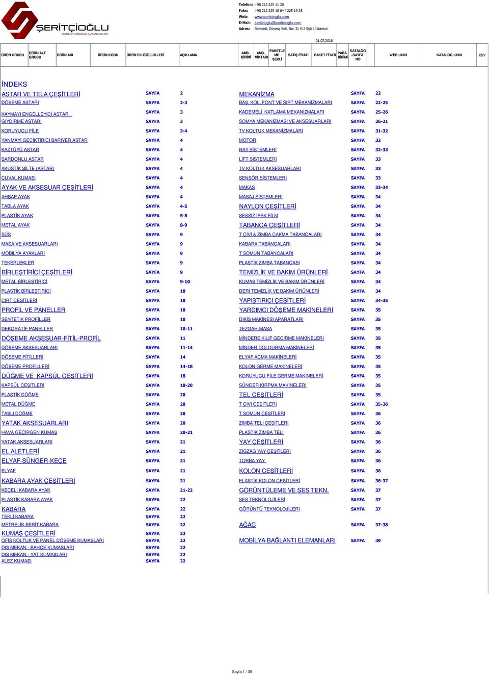 ME SATIŞ I MİKTARI ŞEKLİ PAKET I PARA KATALOG -SAYFA BİRİMİ NO WEB LINKI KATALOG LINKI KDV İNDEKS ASTAR VE A SAYFA 2 SAYFA 22 ASTARI SAYFA 2-3 BAŞ, KOL, FONT VE LARI SAYFA 22-25 KAYMAYI ENGELLEYİCİ