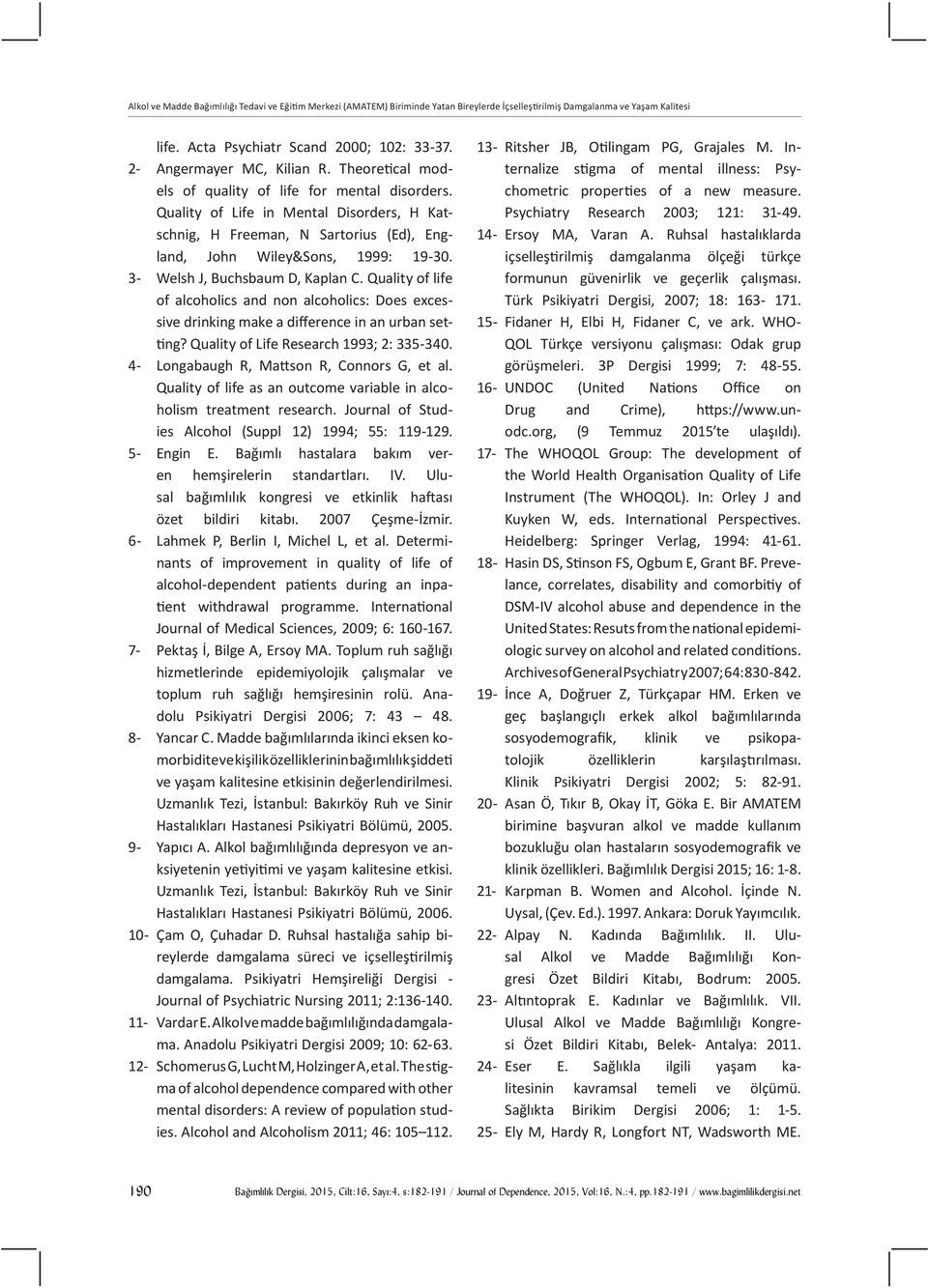 Quality of Life in Mental Disorders, H Katschnig, H Freeman, N Sartorius (Ed), England, John Wiley&Sons, 1999: 19-30. 3- Welsh J, Buchsbaum D, Kaplan C.