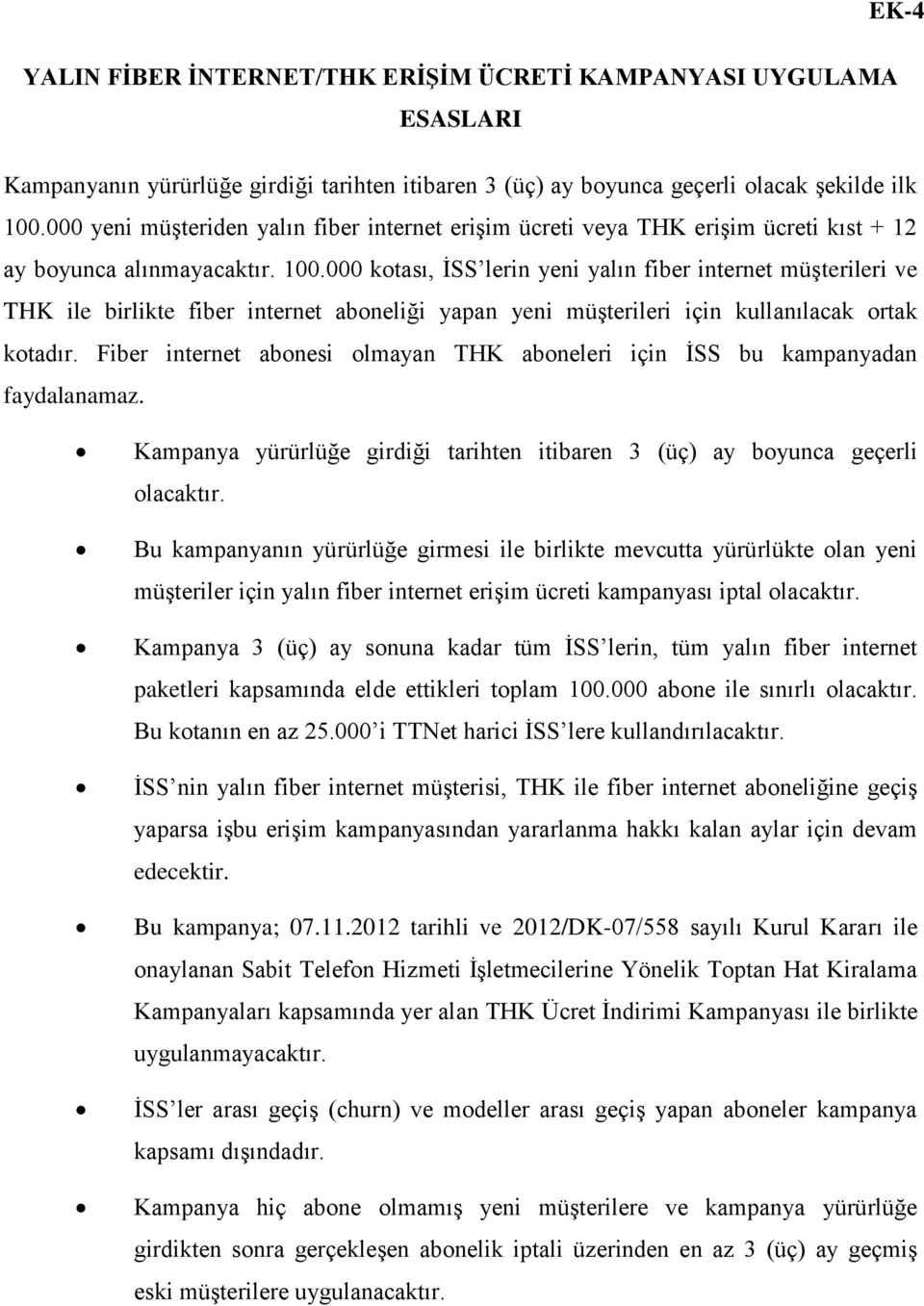 000 kotası, İSS lerin yeni yalın fiber internet müşterileri ve THK ile birlikte fiber internet aboneliği yapan yeni müşterileri için kullanılacak ortak kotadır.