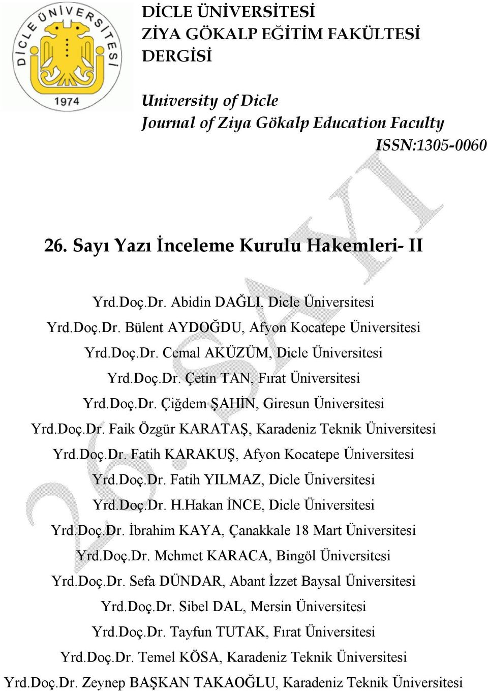 Doç.Dr. H.Hakan İNCE, Dicle Üniversitesi Yrd.Doç.Dr. İbrahim KAYA, Çanakkale 18 Mart Üniversitesi Yrd.Doç.Dr. Mehmet KARACA, Bingöl Üniversitesi Yrd.Doç.Dr. Sefa DÜNDAR, Abant İzzet Baysal Üniversitesi Yrd.