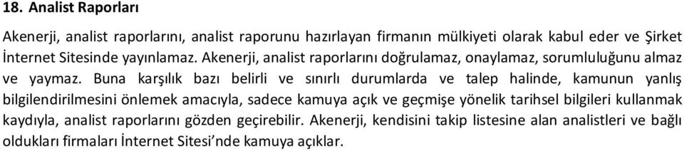 Buna karşılık bazı belirli ve sınırlı durumlarda ve talep halinde, kamunun yanlış bilgilendirilmesini önlemek amacıyla, sadece kamuya açık ve geçmişe