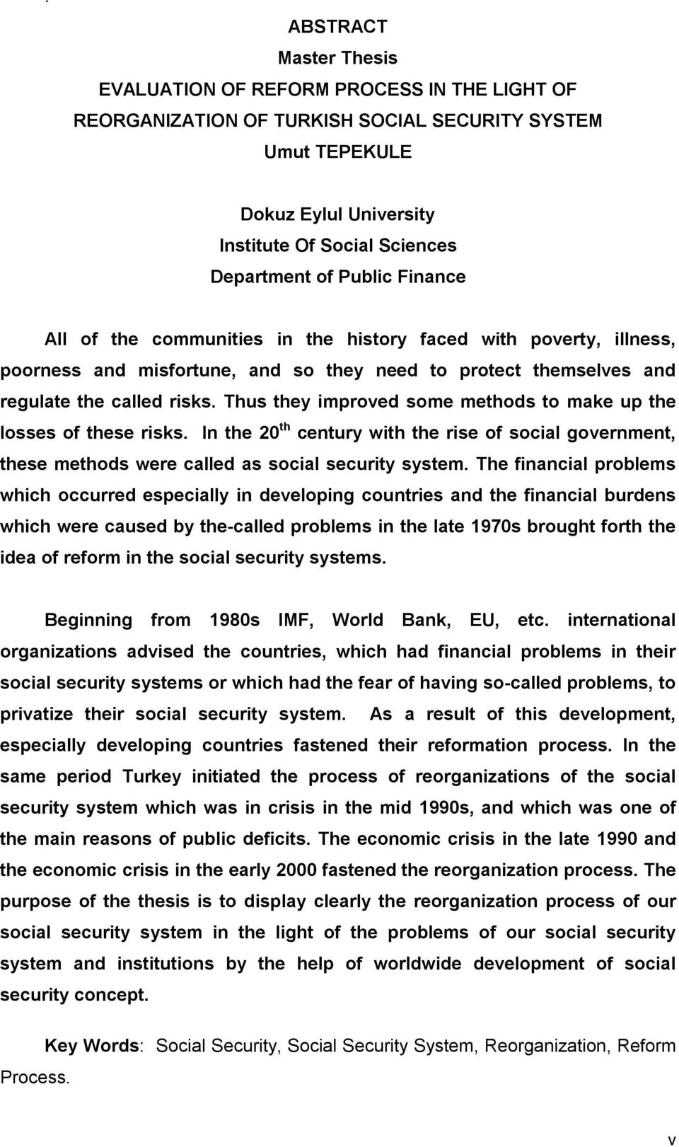 Thus they improved some methods to make up the losses of these risks. In the 20 th century with the rise of social government, these methods were called as social security system.