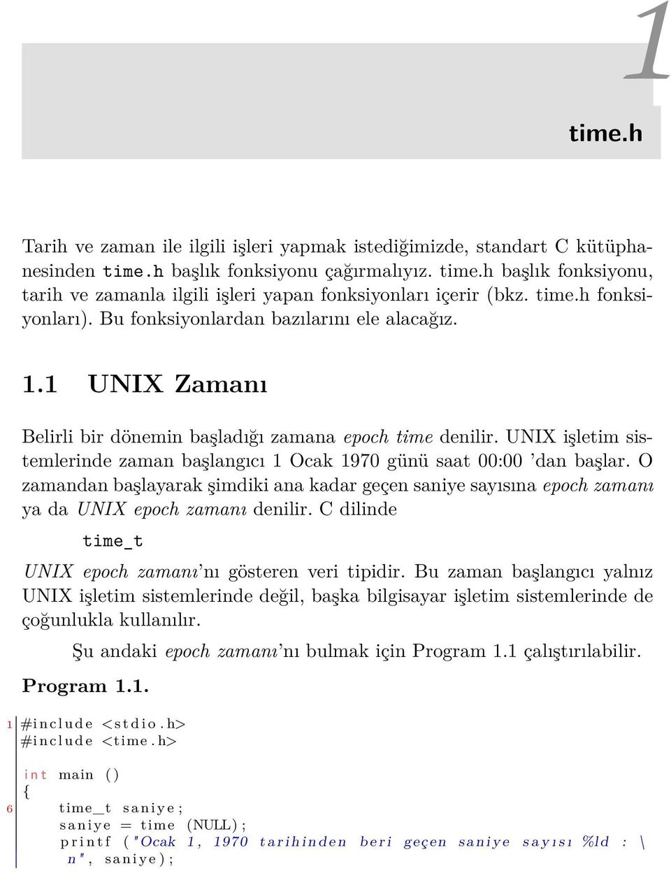 UNIX işletim sistemlerinde zaman başlangıcı 1 Ocak 1970 günü saat 00:00 dan başlar. O zamandan başlayarak şimdiki ana kadar geçen saniye sayısına epoch zamanı ya da UNIX epoch zamanı denilir.