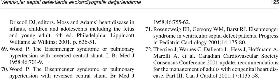 71. Rosenzweig EB, Gersony WM, Barst RJ. Eisenmenger syndrome in ventricular septal defect patients. Progress in Pediatric Cardiology 2001;14:175-80. 72.