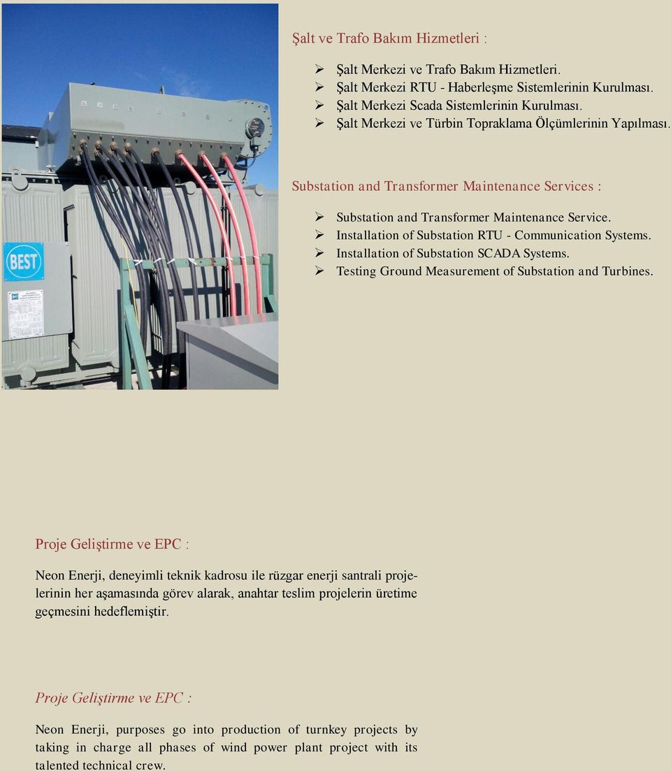 Installation of Substation RTU - Communication Systems. Installation of Substation SCADA Systems. Testing Ground Measurement of Substation and Turbines.