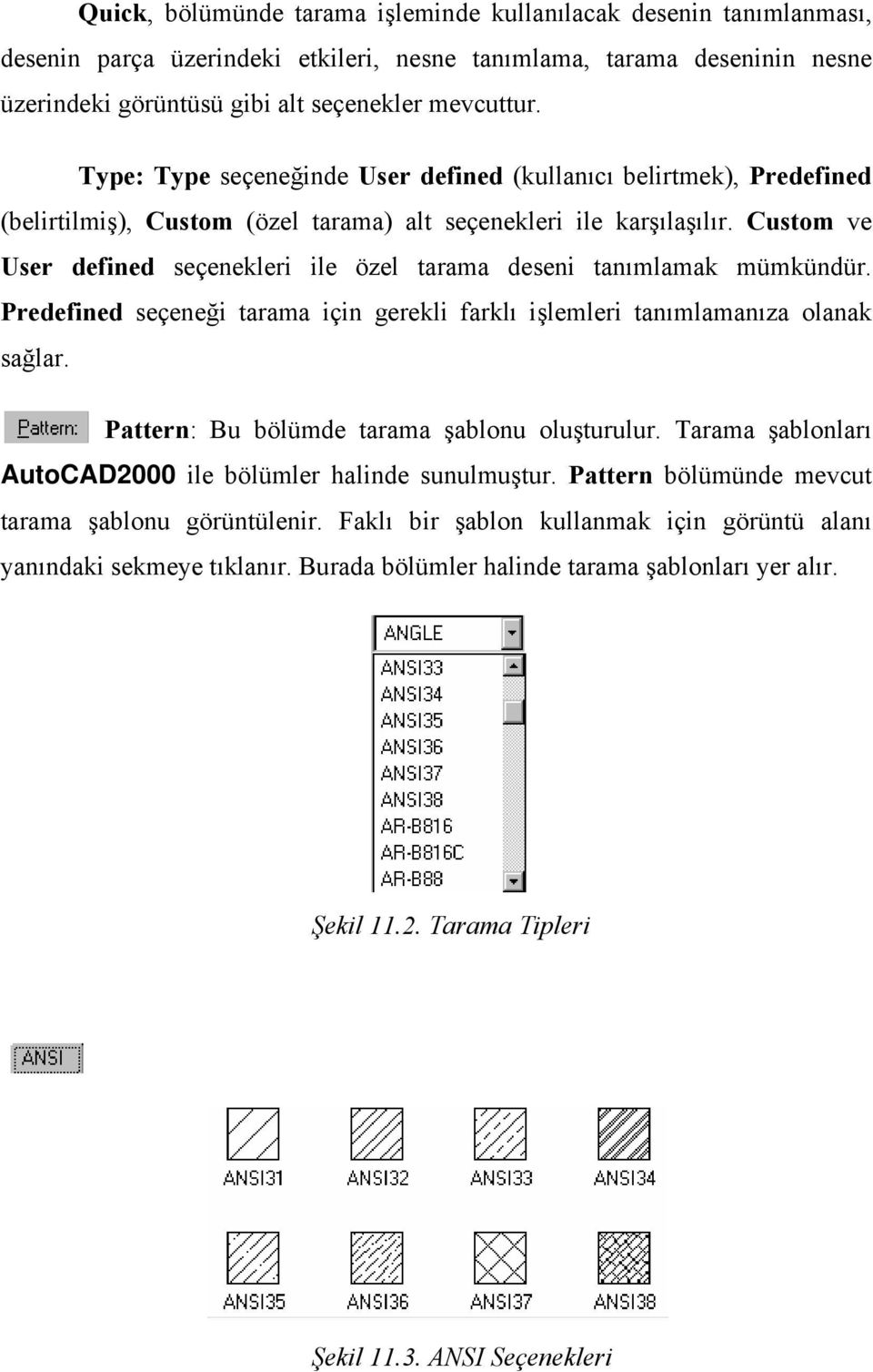 Custom ve User defined seçenekleri ile özel tarama deseni tanımlamak mümkündür. Predefined seçeneği tarama için gerekli farklı işlemleri tanımlamanıza olanak sağlar.