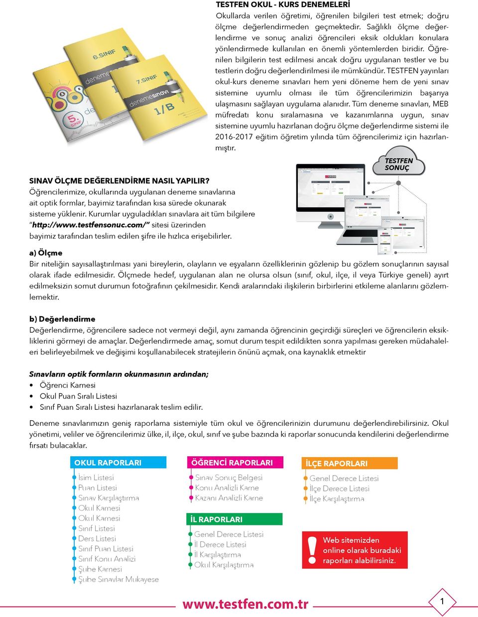 Öğrenilen bilgilerin test edilmesi ancak doğru uygulanan testler ve bu testlerin doğru değerlendirilmesi ile mümkündür.