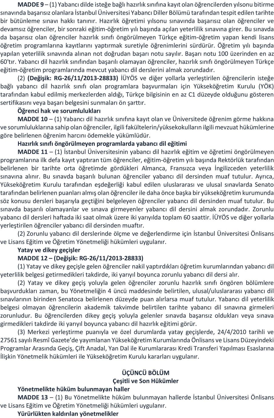 Hazırlık öğretimi yılsonu sınavında başarısız olan öğrenciler ve devamsız öğrenciler, bir sonraki eğitim-öğretim yılı başında açılan yeterlilik sınavına girer.