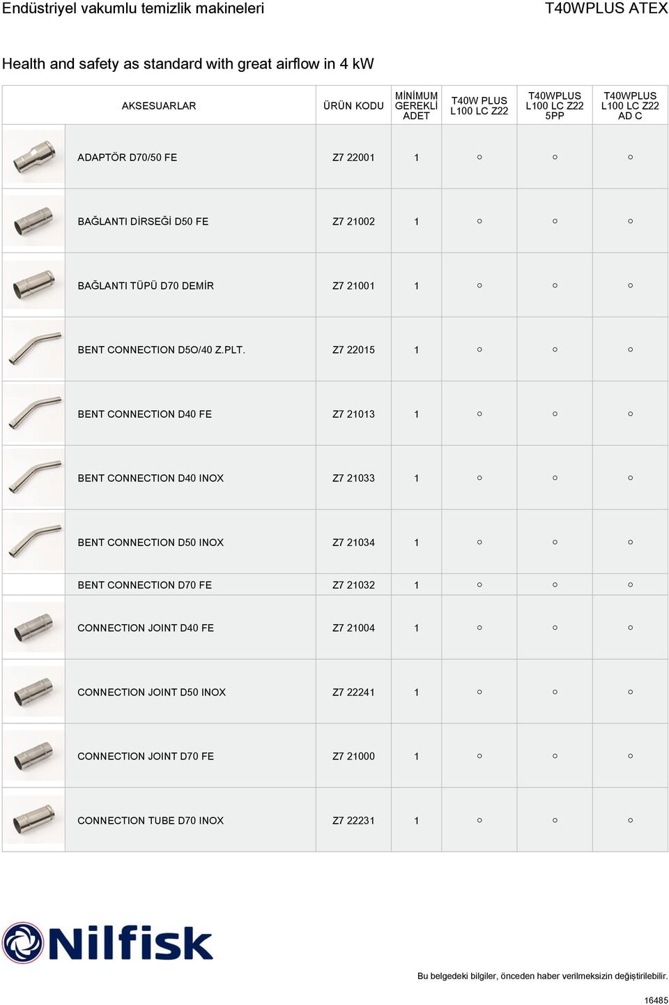 Z7 22015 1 BENT CONNECTION D40 FE Z7 21013 1 BENT CONNECTION D40 INOX Z7 21033 1 BENT CONNECTION D50 INOX Z7