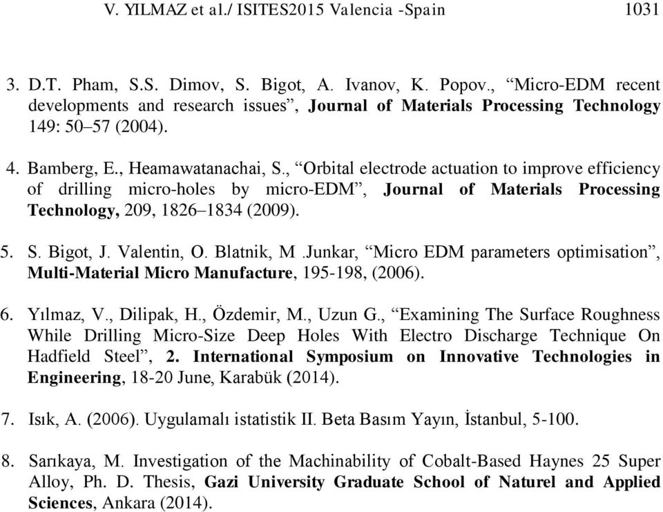 , Orbital electrode actuation to improve efficiency of drilling micro-holes by micro-edm, Journal of Materials Processing Technology, 209, 1826 1834 (2009). 5. S. Bigot, J. Valentin, O. Blatnik, M.