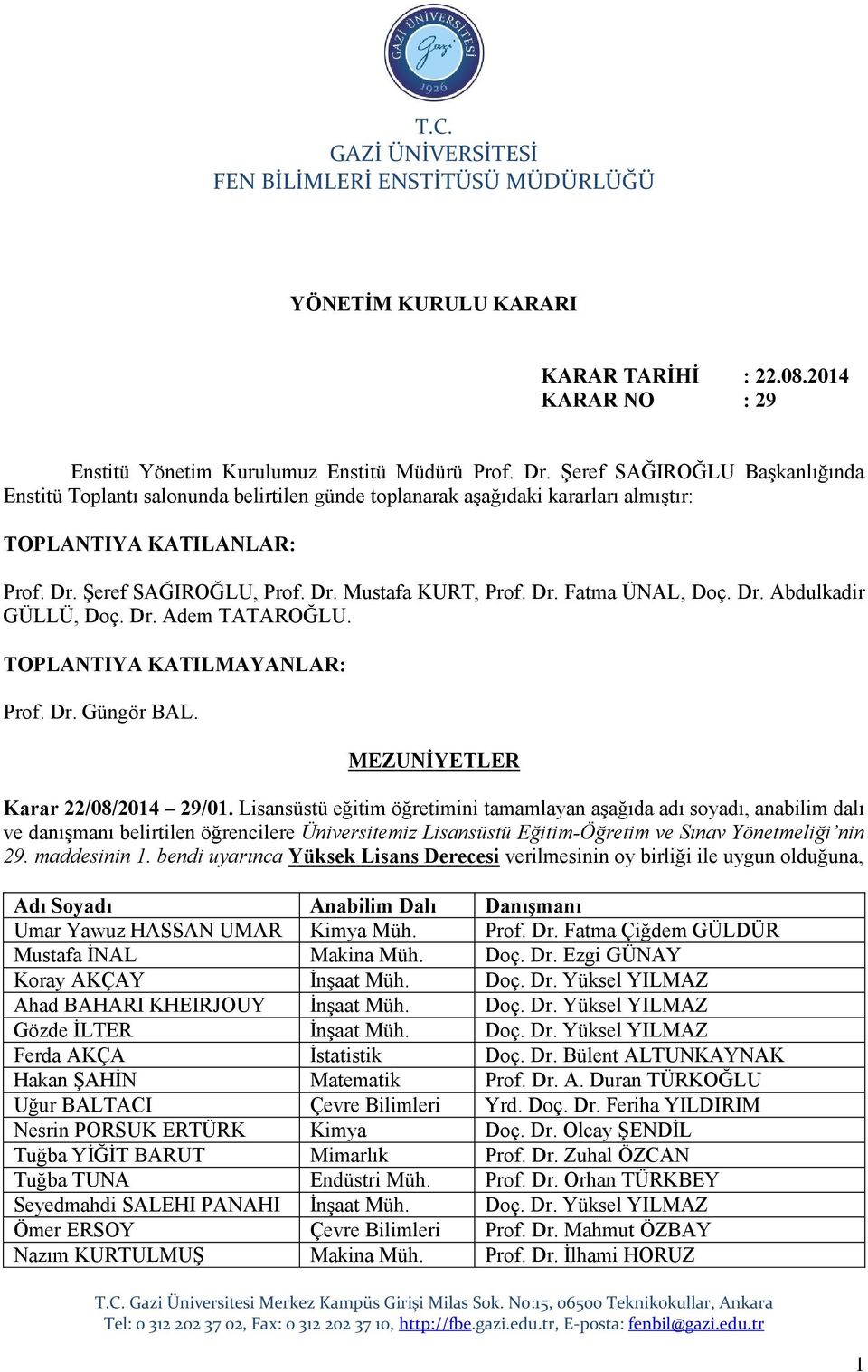 Dr. Abdulkadir GÜLLÜ, Doç. Dr. Adem TATAROĞLU. TOPLANTIYA KATILMAYANLAR: Prof. Dr. Güngör BAL. MEZUNİYETLER Karar 22/08/2014 29/01.