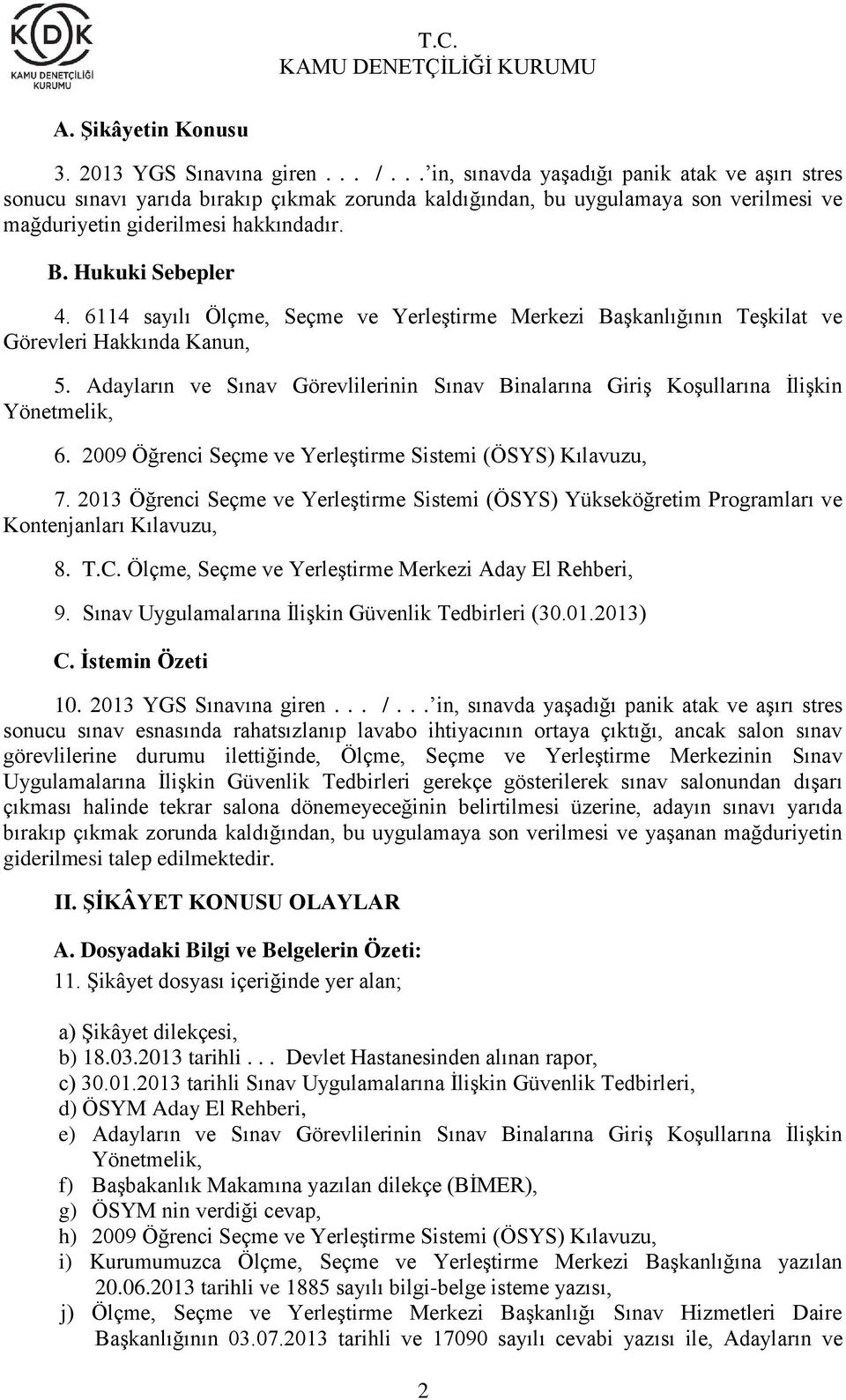 6114 sayılı Ölçme, Seçme ve Yerleştirme Merkezi Başkanlığının Teşkilat ve Görevleri Hakkında Kanun, 5. Adayların ve Sınav Görevlilerinin Sınav Binalarına Giriş Koşullarına İlişkin Yönetmelik, 6.